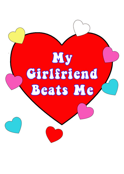 My Girlfriend Beats Me T-Shirt