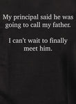 My principal said he was going to call my father Kids T-Shirt