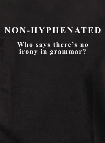Non-Hyphenated  Who says there’s no irony in grammar? T-Shirt