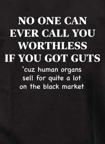 No One Can Ever Call You Worthless If You Got Guts Kids T-Shirt