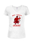 Not Today, Jesus Juniors V Neck T-Shirt