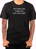 Peu importe à quel point je suis bon marché, je ne suis pas à vendre T-Shirt