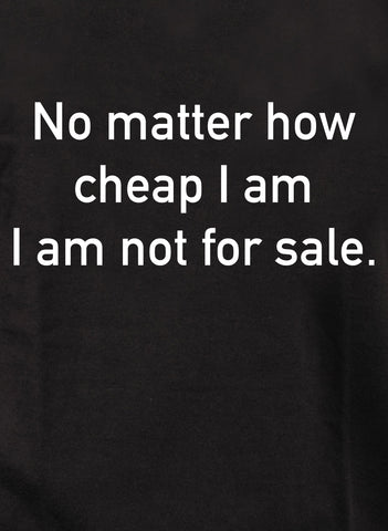 No matter how cheap I am I am not for sale Kids T-Shirt