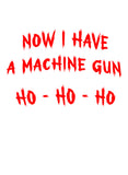 Now I Have A Machine Gun Ho Ho Ho T-Shirt