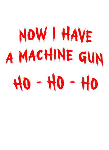 Now I Have A Machine Gun Ho Ho Ho T-Shirt