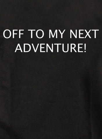 Off To My Next Adventure Kids T-Shirt