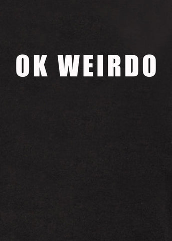 Ok Weirdo T-Shirt