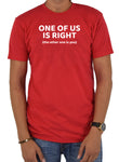 One Of Us Is Right T-Shirt
