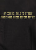 Of course I talk to myself T-Shirt