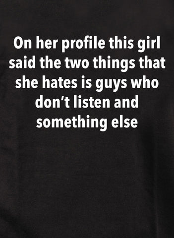 On her profile this girl said the two things that she hates T-Shirt