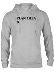 PLAN AHEA D T-Shirt