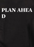 PLAN AHEA D Kids T-Shirt