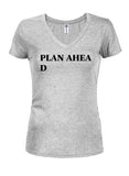PLAN AHEA D Juniors V Neck T-Shirt