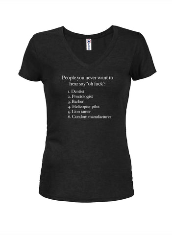 People you never want to hear say “oh fuck” Juniors V Neck T-Shirt