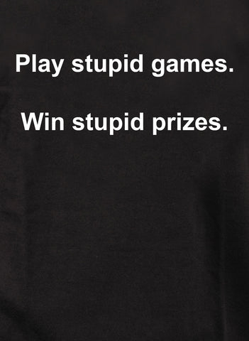 Play stupid games.  Win stupid prizes Kids T-Shirt