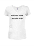 Play stupid games.  Win stupid prizes Juniors V Neck T-Shirt