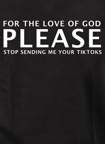 Please Stop Sending Me Your TikToks Kids T-Shirt