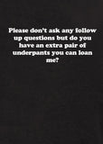 Please don’t ask any follow up questions T-Shirt