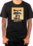 Racoon WHY??? T-Shirt