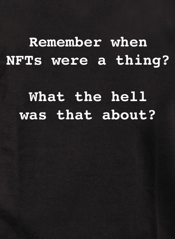 ¿Recuerdas cuando existían las NFT? Camiseta