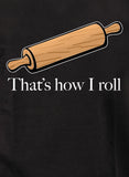 Rolling pin that’s how I roll T-Shirt