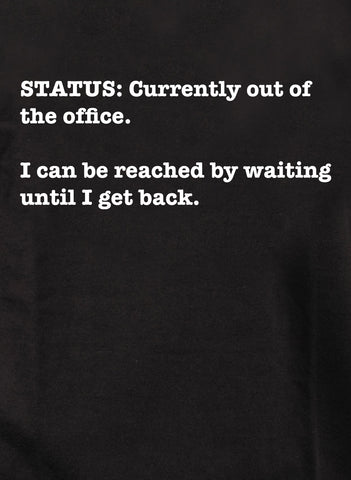 Status Currently out of the office T-Shirt