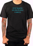T-shirt Arrêtez de rendre les gens stupides célèbres