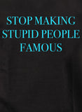 T-shirt Arrêtez de rendre les gens stupides célèbres