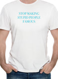 Deja de hacer famosa a la gente estúpida camiseta