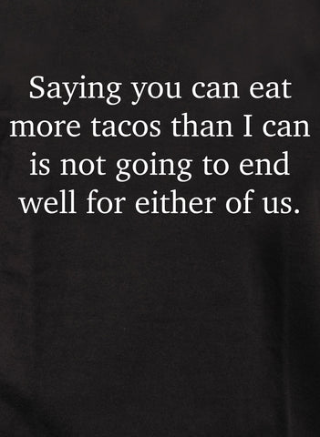T-shirt Dire que tu peux manger plus de tacos que moi