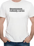 Shhhhhhhh... nobody cares T-Shirt