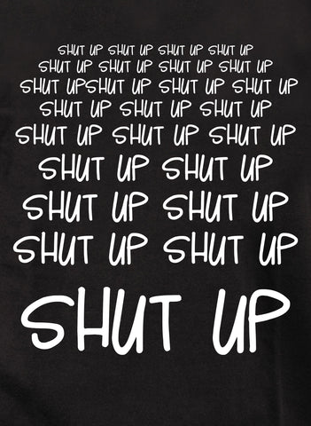 Shut Up Shut Up Shut Up Shut Up Kids T-Shirt