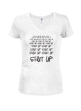 Shut Up Shut Up Shut Up Shut Up Juniors V Neck T-Shirt