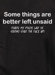 Some things are better left unsaid Kids T-Shirt