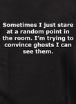 Sometimes I just stare and convince ghosts I can see them Kids T-Shirt