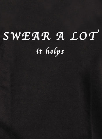 Swear A Lot It Helps T-Shirt