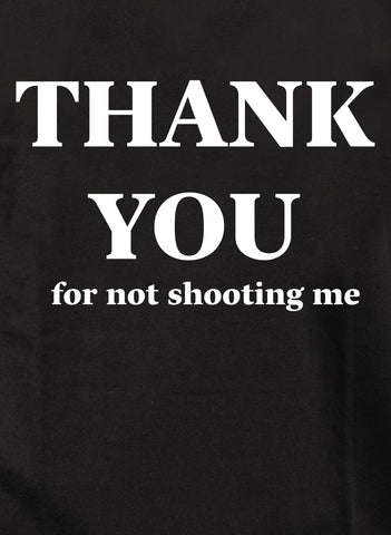 Thank You for not shooting me Kids T-Shirt