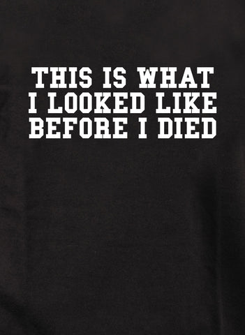 This is What I Looked LIke Before I Died Kids T-Shirt