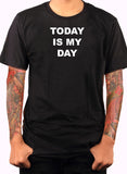 Today Is My Day T-Shirt