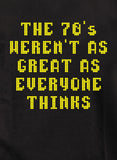 The 70's Weren't As Great As Everyone Thinks T-Shirt