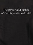 El poder y la justicia de Dios es gentil y apacible. Camiseta para niños