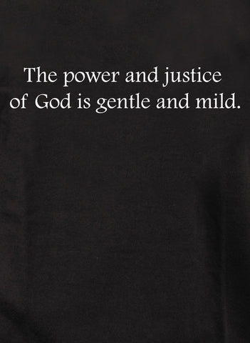 The power and justice  of God is gentle and mild Kids T-Shirt