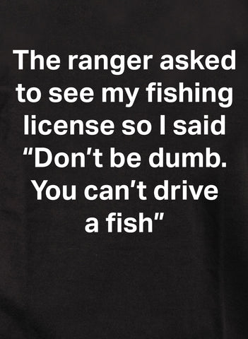 The ranger asked to see my fishing license Kids T-Shirt