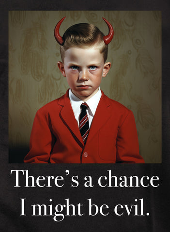 There’s a chance I might be evil Kids T-Shirt