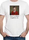 There’s a chance I might be evil T-Shirt