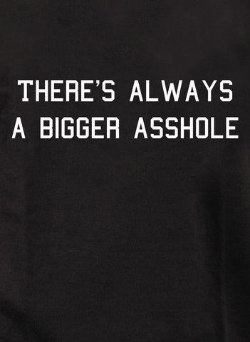 There's always a bigger asshole Kids T-Shirt