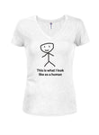 This is what I look like as a human Juniors V Neck T-Shirt
