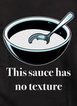 Esta salsa no tiene textura Camiseta