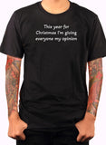 This year for Christmas I’m giving everyone my opinion T-Shirt
