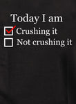 Today I am crushing it T-Shirt
